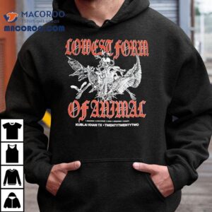 Kublai Khan Tx Lowest Form Of Animal Shirt