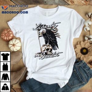 Liberty Or Death Eagle Shirt 1 Liberty Or Death Eagle Tshirt
