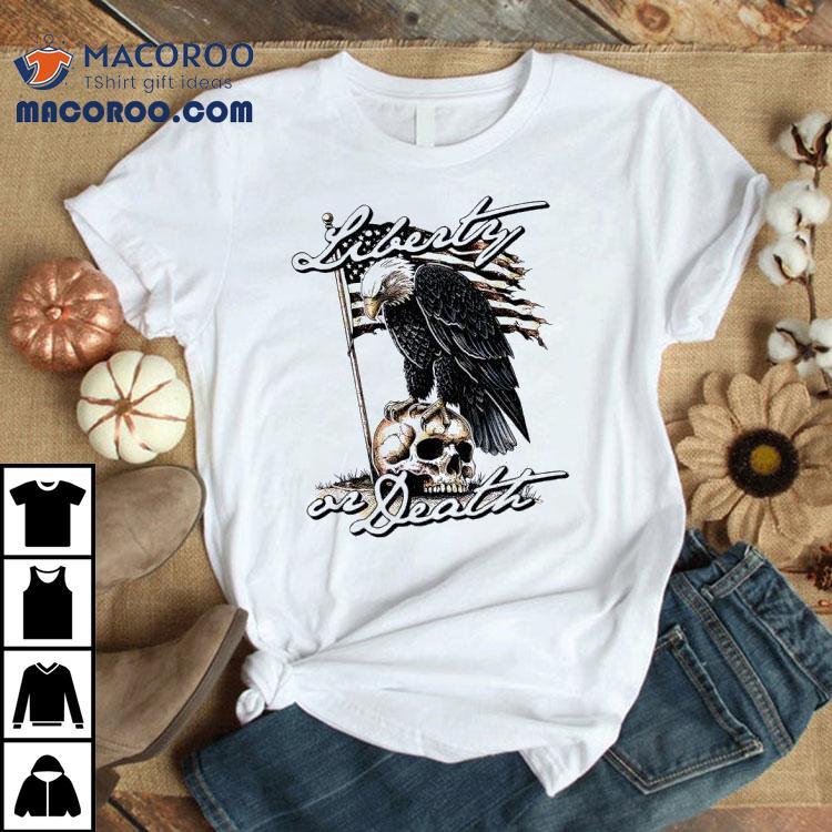 Liberty Or Death Eagle Shirt Liberty Or Death Eagle Shirt