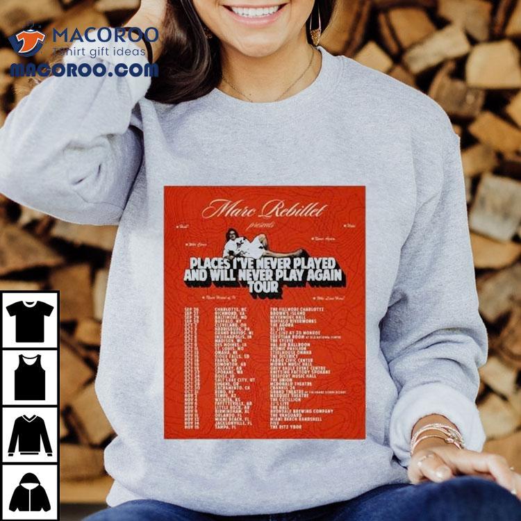 Marc Rebillet Places I’ve Never Played And Will Never Play Again Tour 2025 Dates Shirt Marc Rebillet Places I’ve Never Played And Will Never Play Again Tour 2025 Dates Shirt