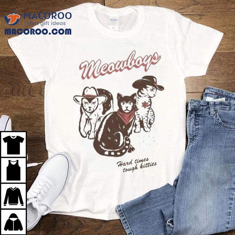Meowboys Hard Time Tough Kitties Western Cat Cowboy Shirt Meowboys Hard Time Tough Kitties Western Cat Cowboy Shirt