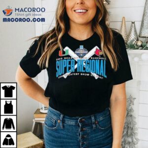 Miami Hurricanes Vs Louisville Ncaa Division I Baseball Super Regional 2025 The Greatest Show On Dirt Shirt 1 Miami Hurricanes Vs Louisville Ncaa Division I Baseball Super Regional The Greatest Show On Dir Tshirt