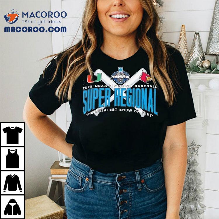 Miami Hurricanes Vs Louisville Ncaa Division I Baseball Super Regional 2025 The Greatest Show On Dirt Shirt Miami Hurricanes Vs Louisville Ncaa Division I Baseball Super Regional 2025 The Greatest Show On Dirt Shirt