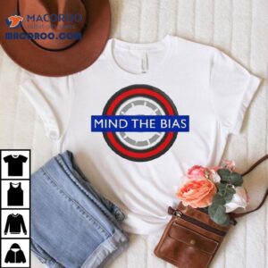 Mind The Bias Tshirt