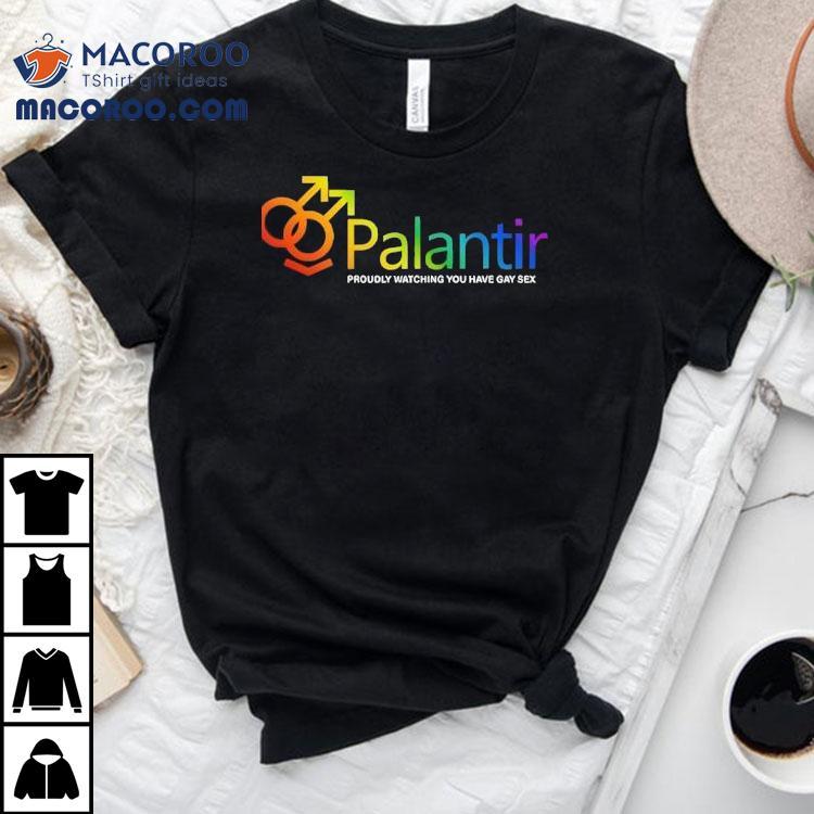 Palantir Technologies Proudly Watching You Have Gay Sex Shirt Palantir Technologies Proudly Watching You Have Gay Sex Shirt