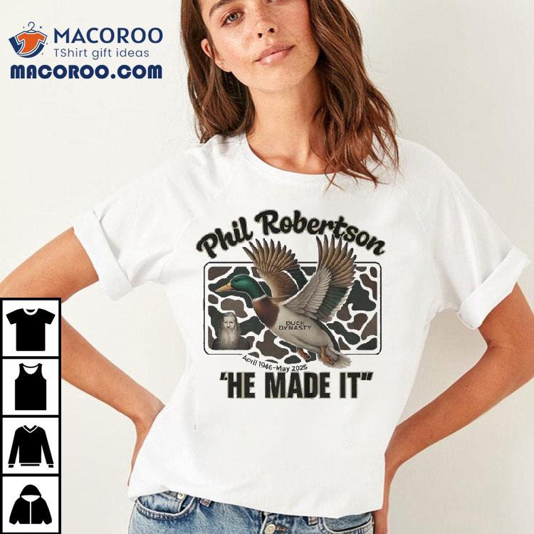 Phil Robertson He Made It Duck Dynasty April 1946 May 2025 Shirt Phil Robertson He Made It Duck Dynasty April 1946 May 2025 Shirt