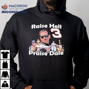 Raise Hell Praise Do It For Dale Earnhard Tshirt