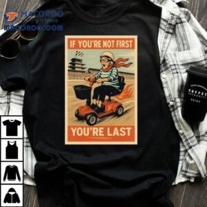 Ross Smith If You're Not First You're Last Shirt 1 Ross Smith If You Re Not First You Re Las Tshirt