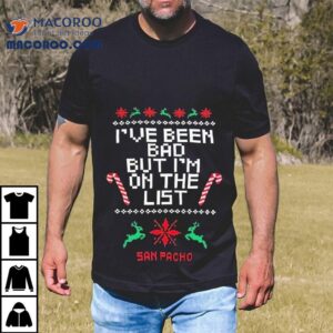 San Pacho I’ve Been Bad But I’m On The List Ugly Christmas Shirt