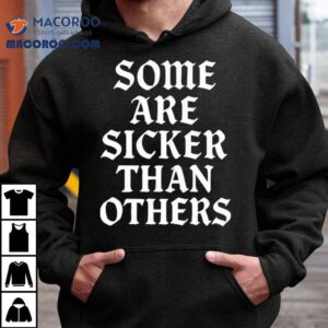 Sick One Some Are Sicker Than Others Shirt