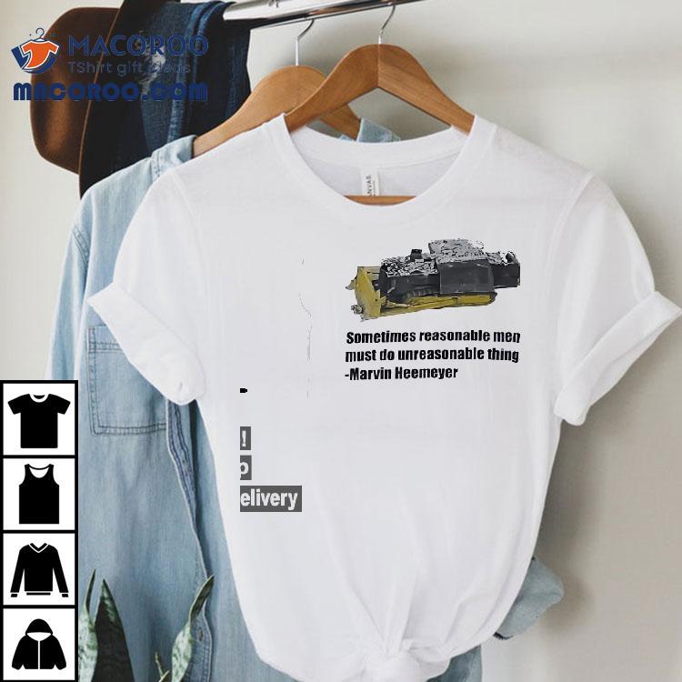 Sometimes Reasonable Men Must Do Unreasonable Things Marvin Heemeyer Shirt Sometimes Reasonable Men Must Do Unreasonable Things Marvin Heemeyer Shirt
