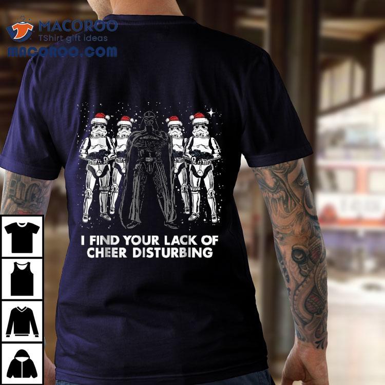 Star Wars Darth Vader Trooper I Find Your Lack Of Cheer Disturbing Holiday Christmas Shirt Star Wars Darth Vader Trooper I Find Your Lack Of Cheer Disturbing Holiday Christmas Shirt
