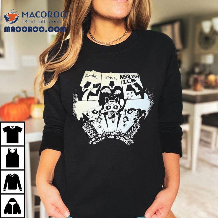 Sugar Spice And Abolish Ice It’s Time The Take Action Against The Forces Of Evil Willem Van Spronsen Shirt Sugar Spice And Abolish Ice It’s Time The Take Action Against The Forces Of Evil Willem Van Spronsen Shirt