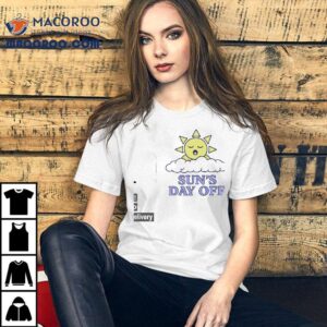 Sun's Day Off Shirt 1 Sun S Day Off Tshirt