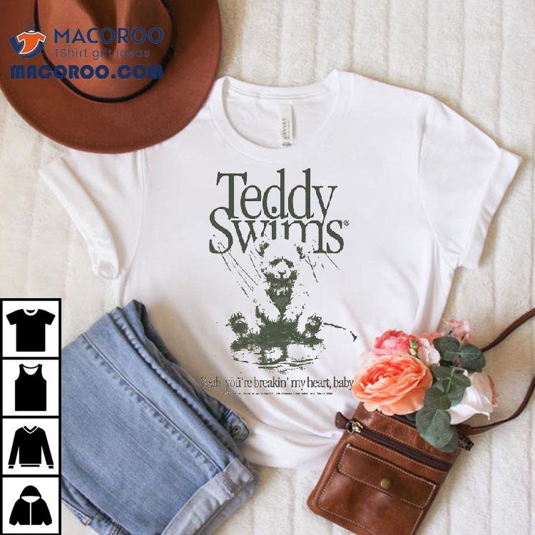 Teddy Swims Yeah You’re Breakin’ My Heart Baby Bear Shirt Teddy Swims Yeah You’re Breakin’ My Heart Baby Bear Shirt