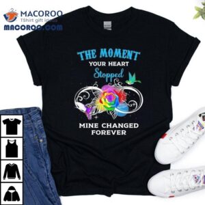 The Moment Your Heart Stopped Mine Changed Forever Shirt