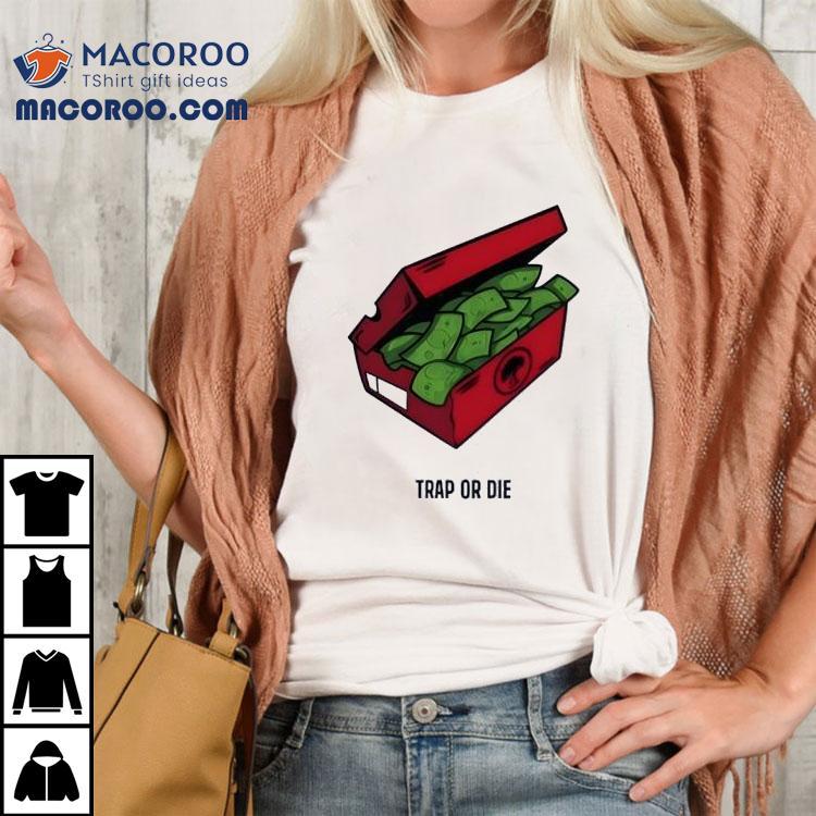 Trap Or Die The Shoe Box Money Shirt Trap Or Die The Shoe Box Money Shirt