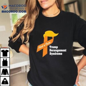 Trump Derangement Syndrome Find A Cure Shirt