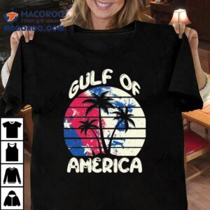 Trump Gulf Of America Shirt