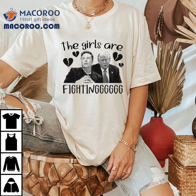 Trump Vs Elon Musk The Girls Are Fighting Heart Broken Shirt Trump Vs Elon Musk The Girls Are Fighting Heart Broken Shirt
