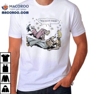 Two Girls This Feels Good Shirt