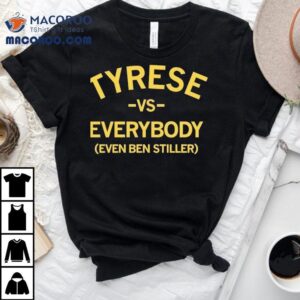 Tyrese Vs Everybody Even Ben Stiller Shirt
