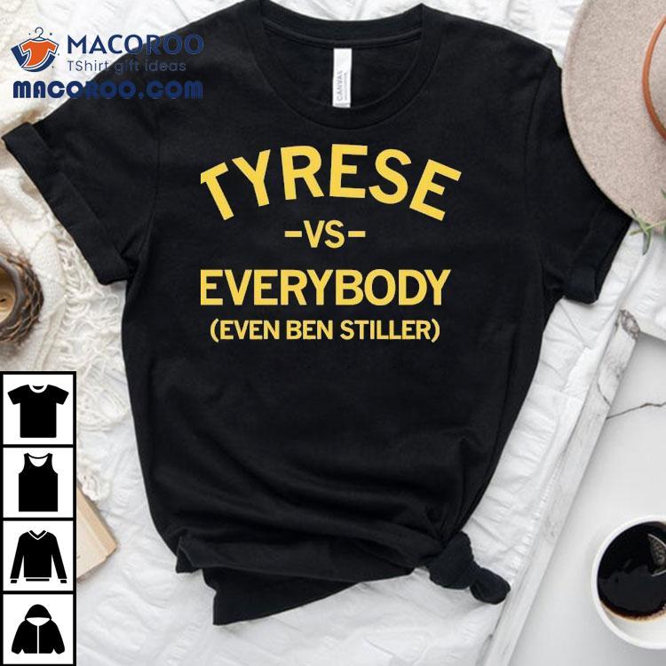 Tyrese Vs Everybody Even Ben Stiller Shirt Tyrese Vs Everybody Even Ben Stiller Shirt