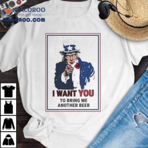 Uncle Sam I Want You To Bring Me Another Beer Tshirt