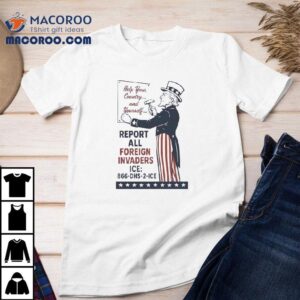 Uncle Sam Report All Foreign Invaders Ice Shirt 1 Uncle Sam Report All Foreign Invaders Ice Tshirt