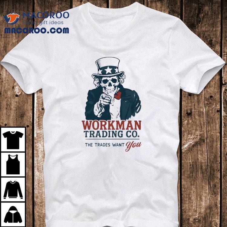 Uncle Sam Workman Trading Co The Trades Want You Shirt Uncle Sam Workman Trading Co The Trades Want You Shirt