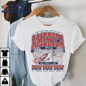 United Ish States Of America Red White And Pew Pew Pew These Cats Don’t Run Max Collegiate Shirt