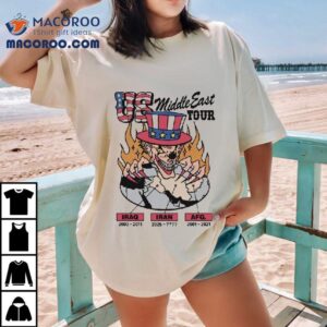 Us Middle East Tour Iraq 2003 2011 Iran 2025 Afg 2001 2021 Shirt