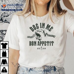 Uzuhan Dog In Me Bon Appetit Shirt