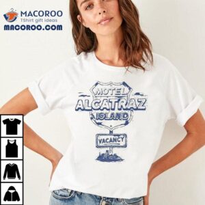Vacancy Motel Alcatraz Island Shirt
