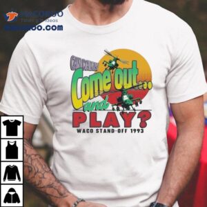 Waco Candavey Come Out And Play Waco Stand Off 1993 Siege Anniversary Shirt