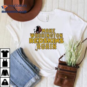 Washington Commanders Make Washington Redskins Again Shirt