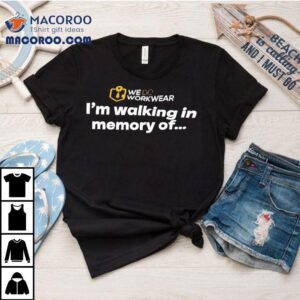We Do Workwear I’m Walking In Memory Of Shirt