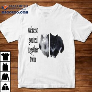 We’re So Goated Together Twin Cat Shirt