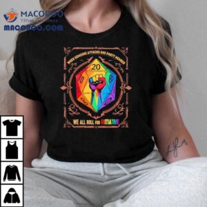 When Someone Attacks One Party Member We All Roll For Initiative Lgbtq Shirt