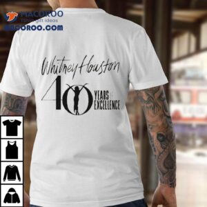 Whitney Houston 40 Years Of Excellence Shirt