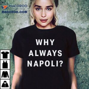 Why Always Napoli Shirt