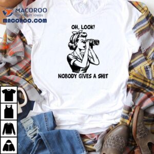 Woman Oh Look Nobody Gives A Sht Shirt
