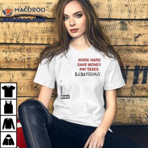 Work Hard Save Money Pay Taxes Bla Bla Fcking Bla Shirt