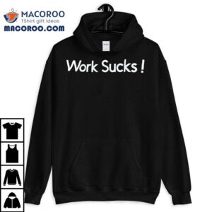Work Sucks Shirt