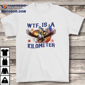 Wtf Is A Kilometer George Washington Riding Eagle Usa Shirt