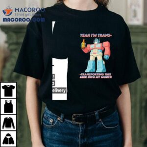 Yeah I’m Trans Transporting This Beer Into My Mouth Shirt