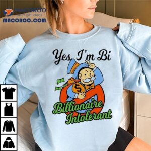 Yes I’m Bi Billionaire Intolerant Shirt