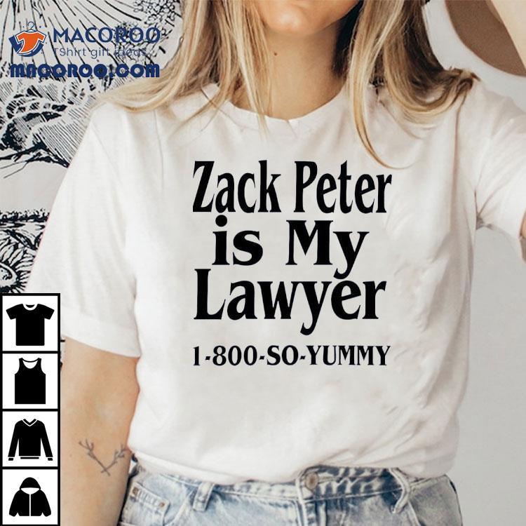 Zack Peter Is My Lawyer Shirt Zack Peter Is My Lawyer Shirt