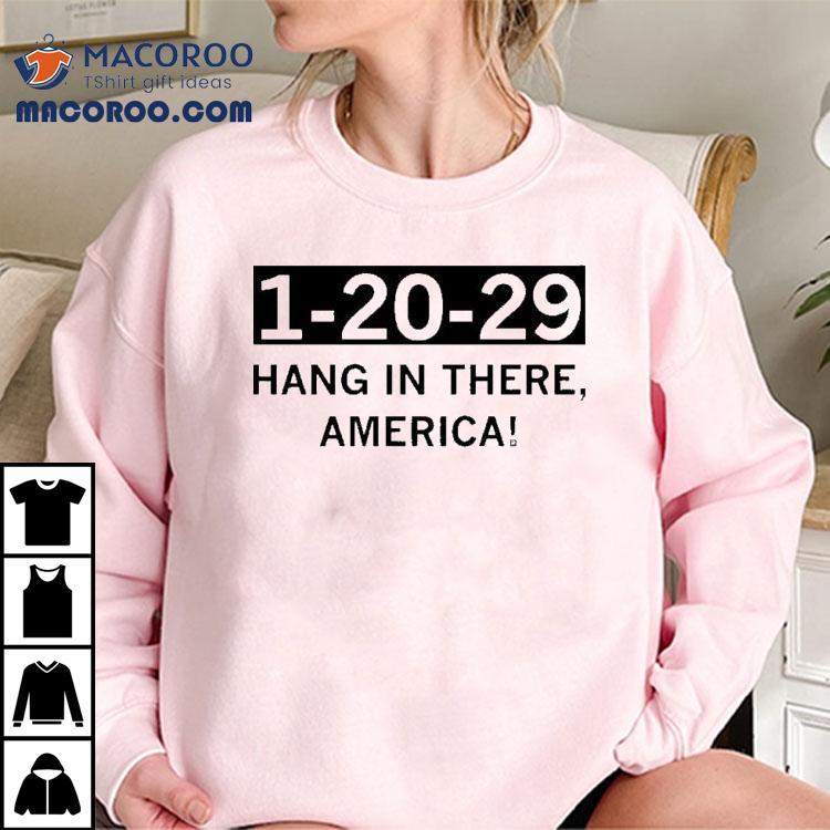 1 20 29 Hang In There America Shirt 1 20 29 Hang In There America Shirt