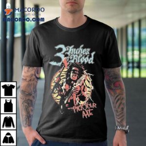 Inches Of Blood Pick Your Axe Tshirt
